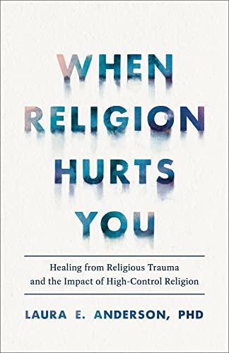 When-Religion-Hurts-You--Healing-from-Religious-Trauma-and-the-Impact-of-High-Control-Religion-by-Laura-E-Anderson-PDF-EPUB.jpg