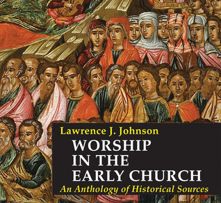 Worship-in-the-Early-Church--An-Anthology-of-Historical-Sources---CD-only-includes-all-4-volumes-by-Lawrence-J-Johnson-PDF-EPUB.jpg