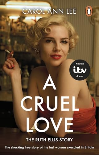 A-Cruel-Love--The-shocking-true-story-of-Ruth-Ellis-behind-the-ITV-drama-by-Carol-Ann-Lee-PDF-EPUB.jpg