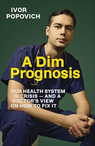 A-Dim-Prognosis--Our-health-system-in-crisis---and-a-doctor's-view-on-how-to-fix-it-by-Dr-Ivor-Popovich-PDF-EPUB.jpg
