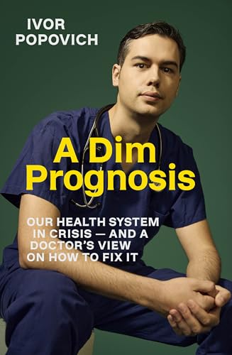 A-Dim-Prognosis--Our-health-system-in-crisis-—-and-a-doctor's-view-on-how-to-fix-it-by-Ivor-Popovich-PDF-EPUB.jpg