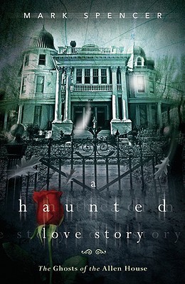 A-Haunted-Love-Story--The-Ghosts-of-the-Allen-House-by-Mark-Spencer-PDF-EPUB.jpg