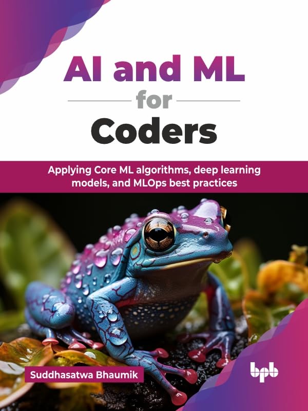 AI-and-ML-for-Coders--Applying-Core-ML-algorithms-deep-learning-models-and-MLOps-bes-by-Suddhasatwa-Bhaumik-PDF-EPUB.jpg
