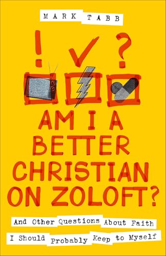Am-I-a-Better-Christian-on-Zoloft---And-Other-Questions-About-Faith-I-Should-Probably-Keep-to--by-Mark-Tabb-PDF-EPUB.jpg