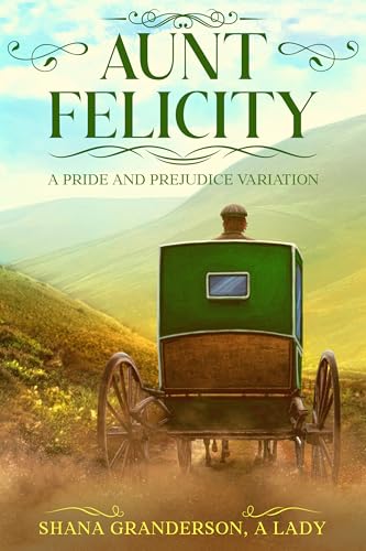 Aunt-Felicity--A-Pride-and-Prejudice-Variation-by-Shana-Granderson-PDF-EPUB.jpg