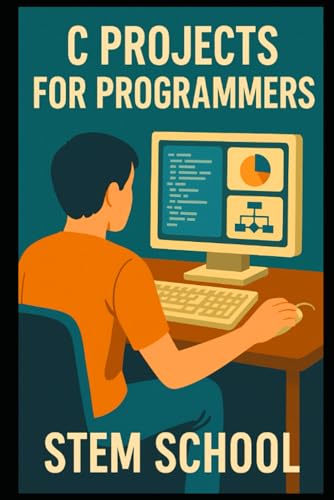 C-Projects--Build-Real-World-Tools-Games-&-Systems-from-Scratch-by-STEM-School-PDF-EPUB.jpg