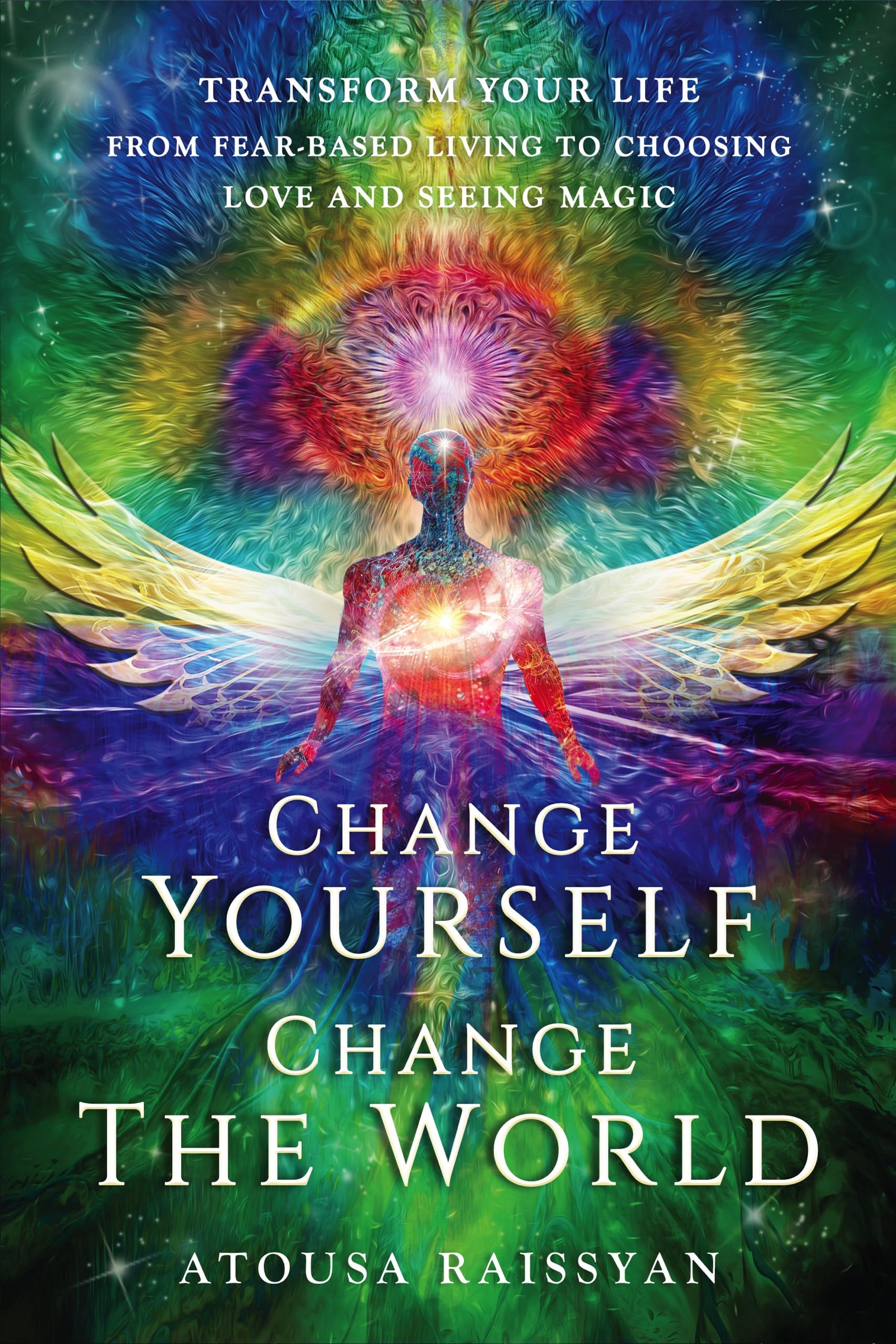 Change-Yourself-Change-the-World--Transform-Your-Life-From-Fear-based-Living-To-Choosing-by-Atousa-Raissyan-PDF-EPUB.jpg