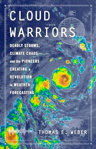 Cloud-Warriors--Deadly-Storms-Climate-Chaos―and-the-Pioneers-Creating-a-Revolution-in-Wea-by-Thomas-E-Weber-PDF-EPUB.jpg