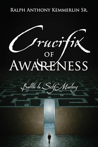 Crucifix-of-Awareness--Battle-to-Self-Mastery-by-Ralph-Anthony-Kemmerlin-Sr-PDF-EPUB.jpg