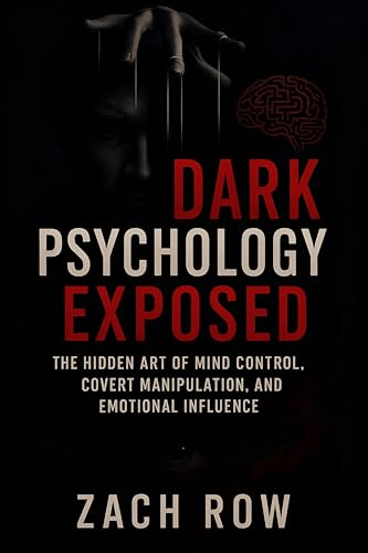 Dark-Psychology-Exposed--The-Hidden-Art-of-Mind-Control-Covert-Manipulation-and-Emotional-Influ-by-ZACH-ROW-PDF-EPUB.jpg