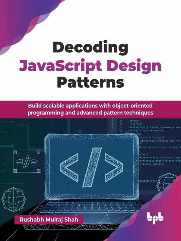 Decoding-JavaScript-Design-Patterns--Build-scalable-applications-with-object-oriente-by-Rushabh-Mulraj-Shah-PDF-EPUB.jpg
