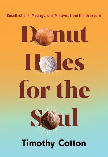 Donut-Holes-for-the-Soul--Recollections-Musings-and-Missives-from-the-Dooryard-by-Timothy-Cotton-PDF-EPUB.jpg