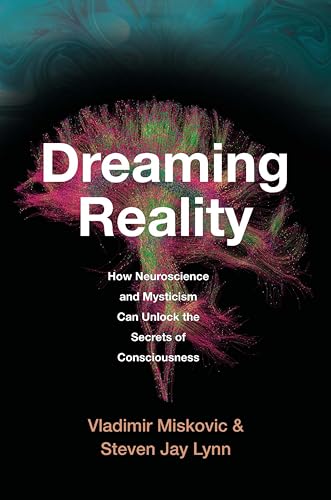 Dreaming-Reality--How-Neuroscience-and-Mysticism-Can-Unlock-the-Secrets-of-Consciousne-by-Vladimir-Miskovic-PDF-EPUB.jpg