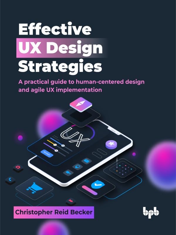 Effective-UX-Design-Strategies--A-practical-guide-to-human-centered-design-and-a-by-Christopher-Reid-Becker-PDF-EPUB.jpg