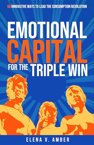 Emotional-Capital-for-the-Triple-Win--50-innovative-ways-to-lead-the-consumption-revolutio-by-Elena-V-Amber-PDF-EPUB.jpg