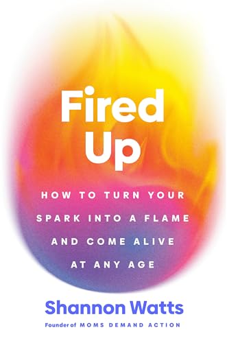 Fired-Up--How-to-Turn-Your-Spark-into-a-Flame-and-Come-Alive-at-Any-Age-by-Shannon-Watts-PDF-EPUB.jpg