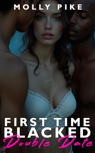 First-Time-Blacked—Double-Date--A-Southern-Senator's-Daughter's-First-Big-Black-Threesome-–-I-by-Molly-Pike-PDF-EPUB.jpg
