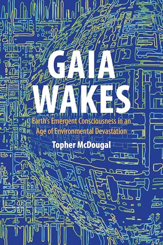 Gaia-Wakes--Earth-s-Emergent-Consciousness-in-an-Age-of-Environmental-Devastation-by-Topher-McDougal-PDF-EPUB.jpg