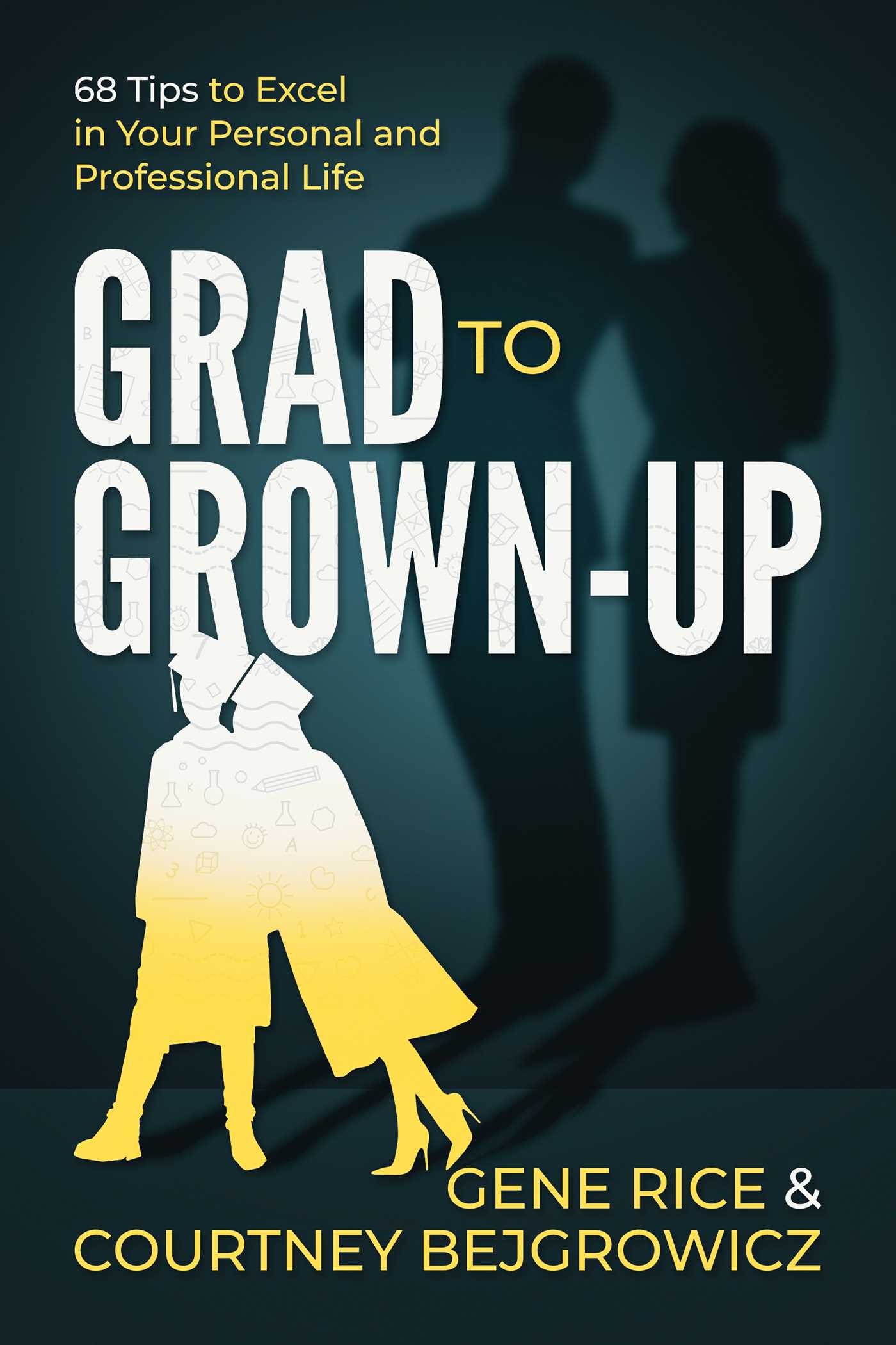 Grad-to-Grown-Up--68-Tips-to-Excel-in-Your-Personal-and-Professional-Life-by-Gene-Rice-PDF-EPUB.jpg