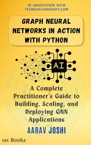 Graph-Neural-Networks-in-Action-with-Python--A-Complete-Practitioner's-Guide-to-Building-Sca-by-Aarav-Joshi-PDF-EPUB.jpg