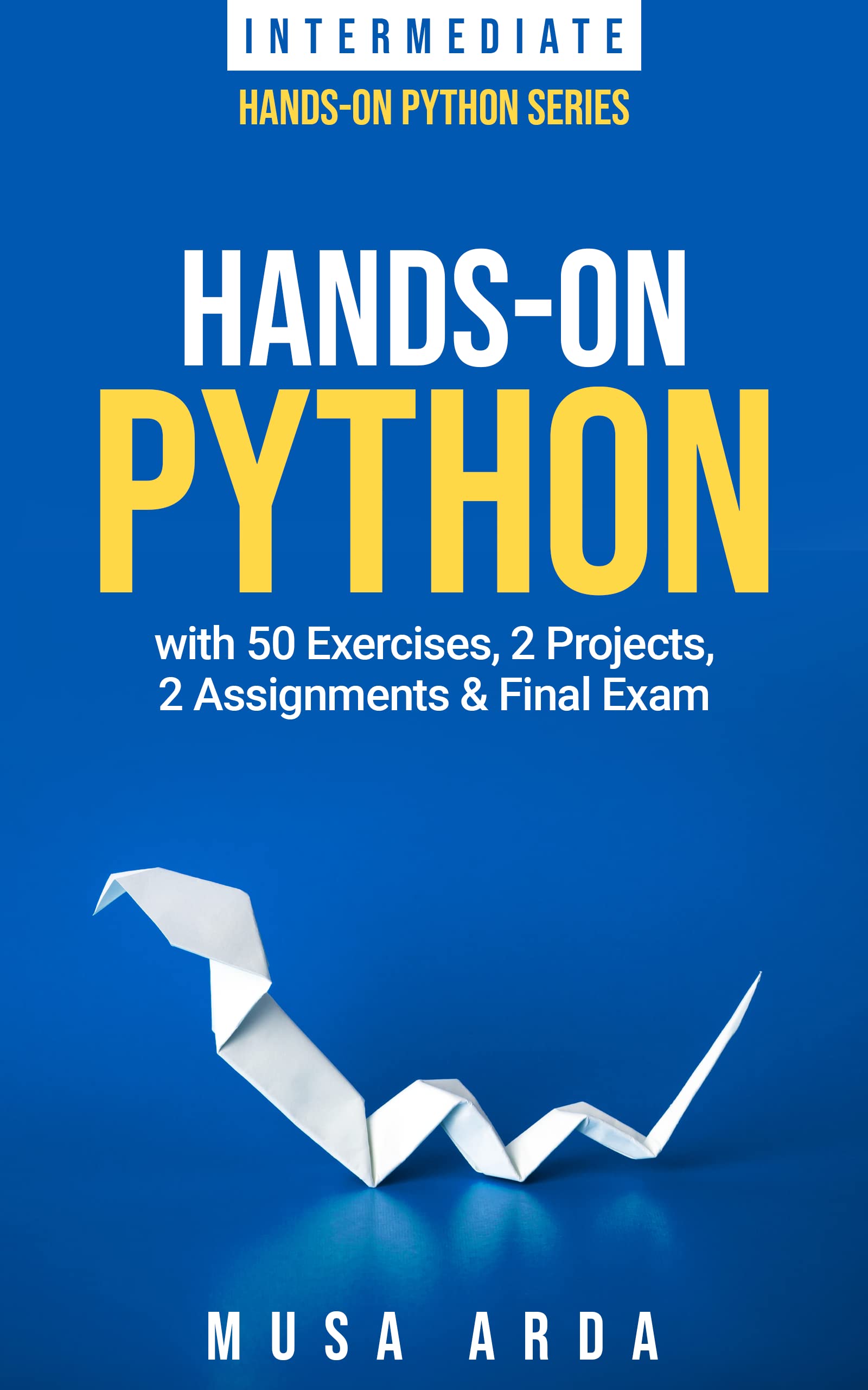 Hands-On-Python-INTERMEDIATE--with-50-Exercises-2-Projects-2-Assignments-&-Final-Exam-by-Musa-Arda-PDF-EPUB.jpg