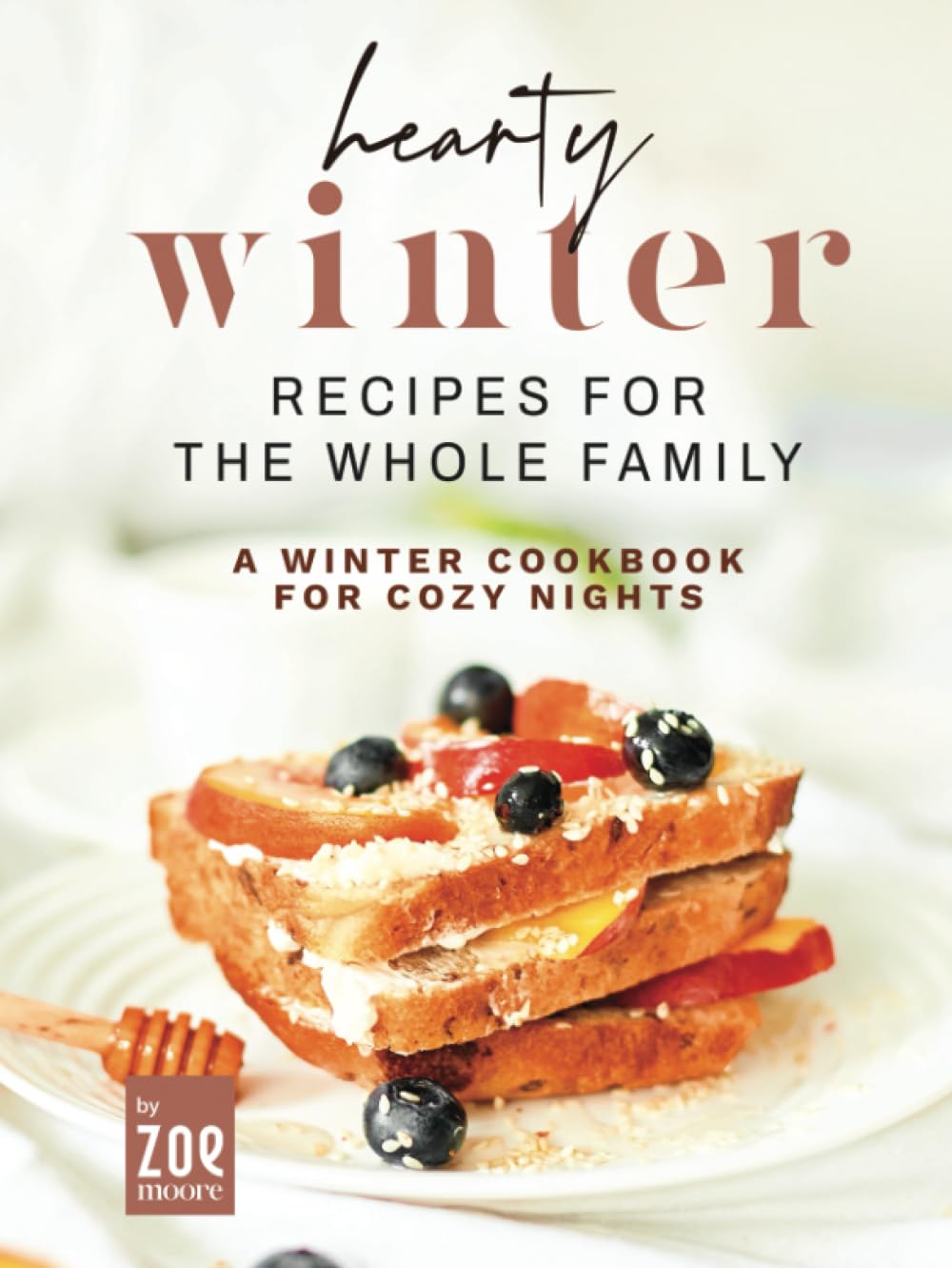 Hearty-Winter-Recipes-for-the-Whole-Family--A-Winter-Cookbook-for-Cozy-Nights-by-Zoe-Moore-PDF-EPUB.jpg