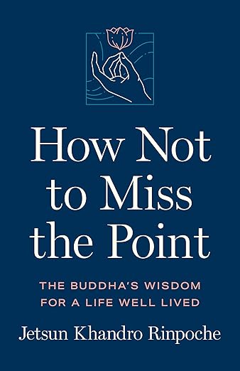 How-Not-to-Miss-the-Point--The-Buddha's-Wisdom-for-a-Life-Well-Lived-by-Jetsun-Khandro-Rinpoche-PDF-EPUB.jpg