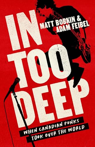 In-Too-Deep--When-Canadian-Punks-Took-Over-the-World-by-Matt-Bobkin-PDF-EPUB.jpg