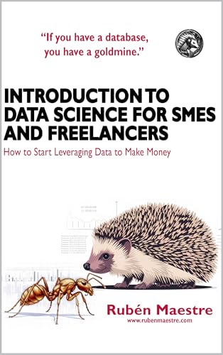 Introduction-to-Data-Science-for-SMEs-and-Freelancers--How-to-Start-Using-Data-to-Make-Mon-by-Rubén-Maestre-PDF-EPUB.jpg