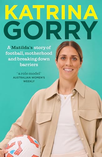 Katrina-Gorry--A-Matildas-hero's-story-of-football-motherhood-and-breaking-down-barriers-by-Katrina-Gorry-PDF-EPUB.jpg
