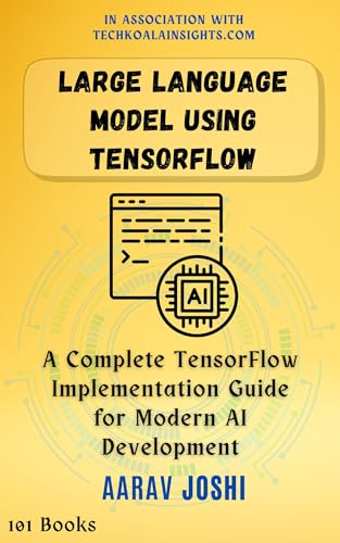 Large-Language-Model-Using-Tensorflow--A-Complete-TensorFlow-Implementation-Guide-for-Modern-by-Aarav-Joshi-PDF-EPUB.jpg