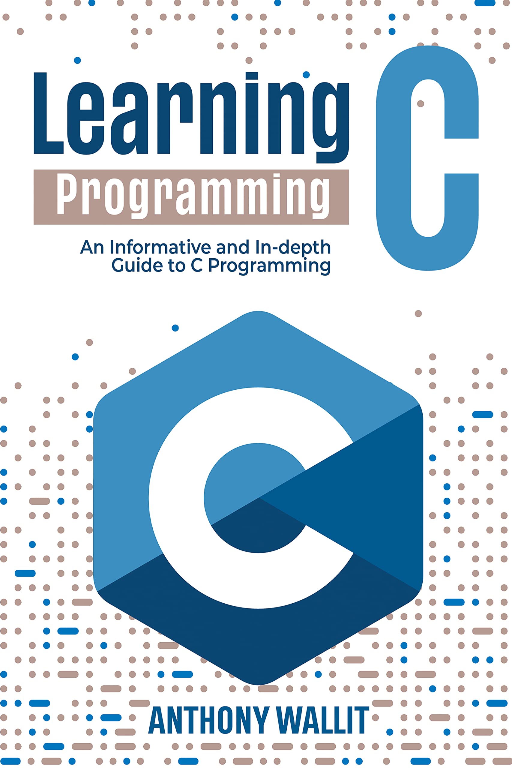 Learning-C-programming--An-Informative-and-In-depth-Guide-to-C-Programming-by-Anthony-Wallit-PDF-EPUB.jpg