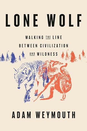 Lone-Wolf--Walking-the-Line-Between-Civilization-and-Wildness-by-Adam-Weymouth-PDF-EPUB.jpg