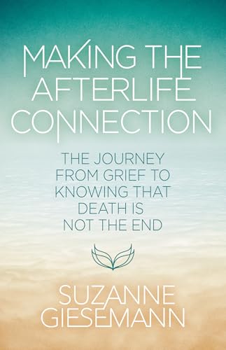Making-the-Afterlife-Connection--The-Journey-from-Doubt-to-Knowing-That-Death-Is-Not-t-by-Suzanne-Giesemann-PDF-EPUB.jpg