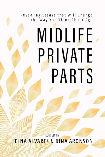 Midlife-Private-Parts--Revealing-Essays-that-Will-Change-the-Way-You-Think-About-Age-by-Dina-Alvarez-PDF-EPUB.jpg
