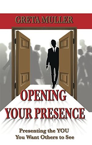 Opening-Your-Presence--Presenting-the-YOU-You-Want-Others-to-See-by-Greta-Muller-PDF-EPUB.jpg