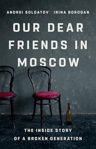Our-Dear-Friends-in-Moscow--The-Inside-Story-of-a-Broken-Generation-by-Irina-Borogan-PDF-EPUB.jpg