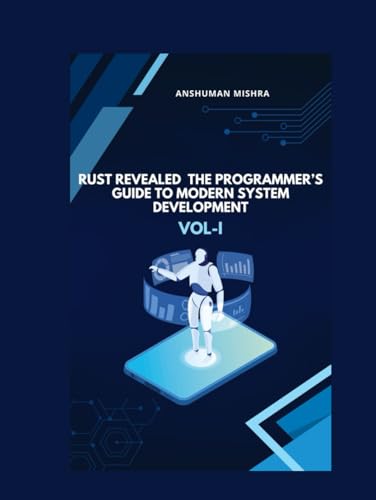 Rust-Revealed--The-Programmer-s-Guide-to-Modern-System-Development-VOL-I-by-Anshuman-Mishra-PDF-EPUB.jpg
