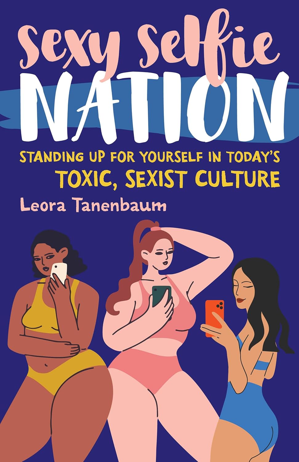 Sexy-Selfie-Nation--Standing-Up-for-Yourself-in-Today's-Toxic-Sexist-Culture-by-Leora-Tanenbaum-PDF-EPUB.jpg