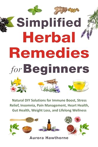 Simplified-Herbal-Remedies-for-Beginners--Natural-DIY-Solutions-for-Immune-Boost-Stress-by-Aurora-Hawthorne-PDF-EPUB.jpg