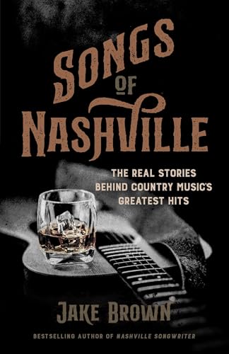 Songs-of-Nashville--The-Real-Stories-Behind-Country-Music's-Greatest-Hits-by-Jake-Brown-PDF-EPUB.jpg