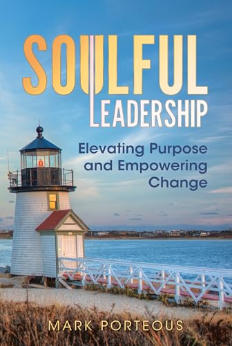 Soulful-Leadership--Elevating-Purpose-and-Empowering-Change--Elevating-Purpose-and-Empower-by-Mark-Porteous-PDF-EPUB.jpg