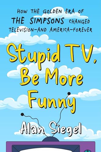 Stupid-TV-Be-More-Funny--How-the-Golden-Era-of-The-Simpsons-Changed-Television—and-America—F-by-Alan-Siegel-PDF-EPUB.jpg