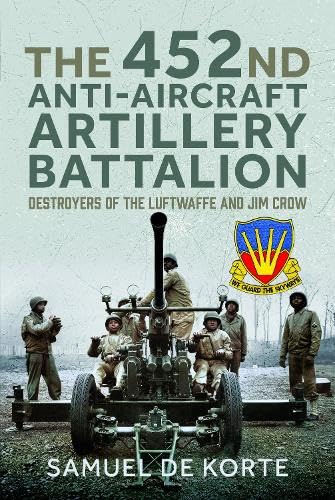 The-452nd-Anti-Aircraft-Artillery-Battalion--Destroyers-of-the-Luftwaffe-and-Jim-Crow-by-Samuel-de-Korte-PDF-EPUB.jpg