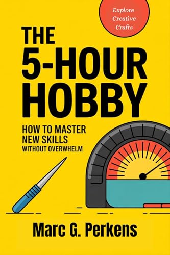 The-5-Hour-Hobby--How-to-Master-New-Skills-Without-Overwhelm-by-Marc-G-Perkens-PDF-EPUB.jpg