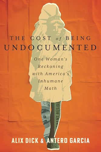 The-Cost-of-Being-Undocumented--One-Woman's-Reckoning-with-America's-Inhumane-Math-by-Alíx-Dick-PDF-EPUB.jpg