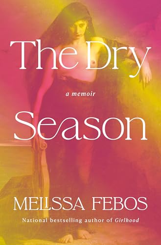 The-Dry-Season--A-Memoir-of-Pleasure-in-a-Year-Without-Sex-by-Melissa-Febos-PDF-EPUB.jpg