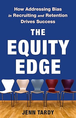 The-Equity-Edge--How-Addressing-Bias-in-Recruiting-and-Retention-Drives-Success-by-Jenn-Tardy-PDF-EPUB.jpg