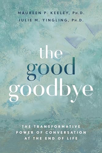 The-Good-Goodbye--The-Transformative-Power-of-Conversation-at-the-End-of-Life-by-Maureen-P-Keeley-PhD-PDF-EPUB.jpg