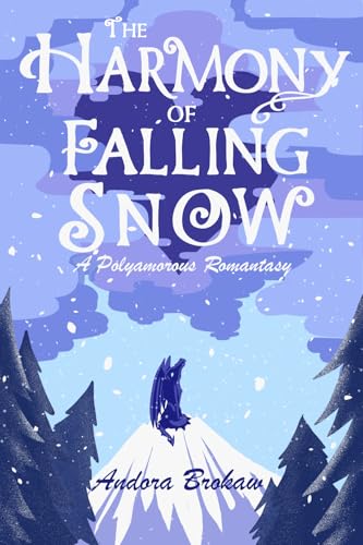 The-Harmony-of-Falling-Snow--A-Polyamorous-Romantasy-by-Andora-Brokaw-PDF-EPUB.jpg